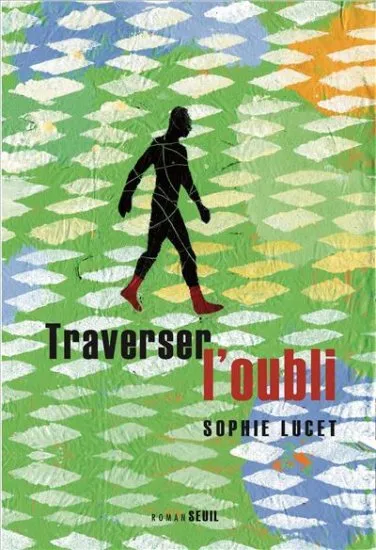 Livres Littérature et Essais littéraires Romans contemporains Francophones Traverser l'oubli, roman Sophie Lucet