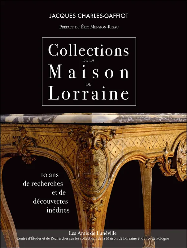 Collections de la Maison de Lorraine, 10 ans de recherches et de découvertes inédites Jacques Charles-Gaffiot