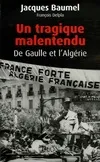 Un tragique malentendu, de Gaulle et l'Algérie