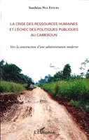 La crise des ressources humaines et l'échec des politiques publiques au Cameroun, Vers la construction d'une administration moderne