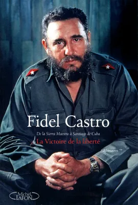 Mémoires / Fidel Castro Ruz, 2, Le triomphe de la liberté tome 2: De la Sierra Maestra à Santiago de Cuba