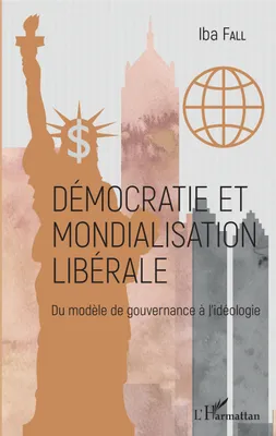 Démocratie et mondialisation libérale, Du modèle de gouvernance à l'idéologie
