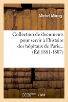 Collection de documents pour servir à l'histoire des hôpitaux de Paris (Éd.1881-1887)