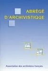 Abrégé d'archivistique : Principes et pratiques du métier d'archiviste, principes et pratiques du métier d'archiviste