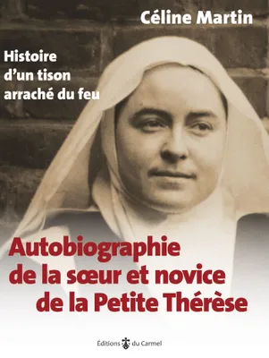 Autobiographie de la soeur et novice de la petite Thérèse, Histoire d'un tison arraché du feu