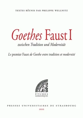 Goethes Faust I zwischen Tradition und Modernität - Le premier Faust de Goethe entre tradition et modernité, zwischen Tradition und Modernität
