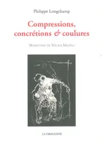 Compressions,Concretions et Coulures
