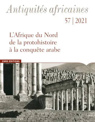 Antiquités africaines - L'Afrique du Nord de la protohistoire à la conquête arabe - N° 57