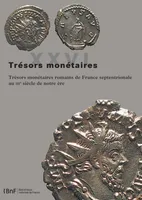 26, Trésors monétaires XXVI, Trésors monétaires romains de France septentrionale au IIIe siècle de notre ère