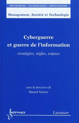 Cyberguerre et guerre de l'information - stratégies, règles, enjeux, stratégies, règles, enjeux