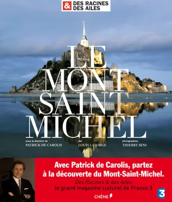 Des Racines & des Ailes : Le Mont Saint-Michel, des racines & des ailes