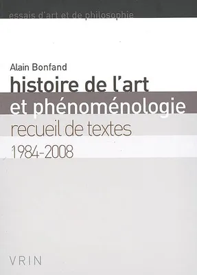 Histoire de l’art et phénoménologie, Recueil de textes 1984-2008