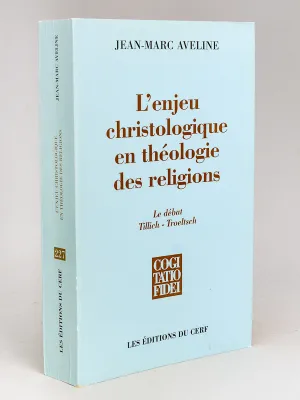 L'Enjeu christologique en théologie des religions, le débat Tillich-Troeltsch