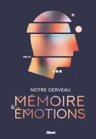 Notre cerveau, la mémoire et les émotions