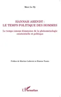 Hannah Arendt ; Le temps politique des hommes, Le temps comme dimension de la phénoménologie existentielle et politique