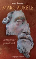 Marc Aurèle, l'empereur paradoxal