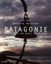 Patagonie, histoires du bout du monde