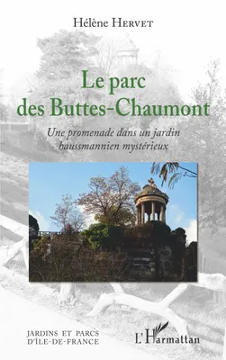 Le parc des Buttes-Chaumont, Une promenade dans un jardin hausmannien mystérieux