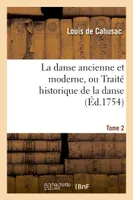La danse ancienne et moderne, ou Traité historique de la danse. T. 2