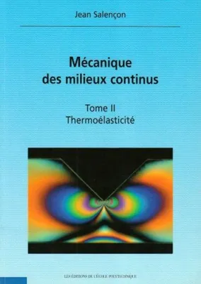 Mécanique des milieux continus., Tome II, Thermoélasticité, Mécanique des milieux continus - Thermoélasticité - Tome II