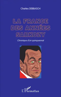 La France des années Sarkozy, Chronique d'un quinquennat