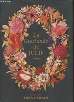 La guirlande de Julie, suivie d'un dictionnaire du langage des fleurs aux fins de chiffrer et déchiffrer vos tendres messages floraux