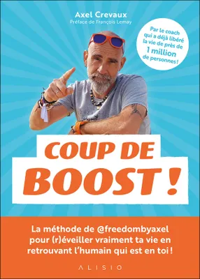 Coup de boost !, La méthode de @freedombyaxel pour transformer ton mindset et sortir enfin de ta routine métro-boulot-dodo !