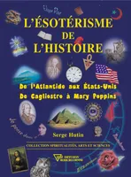 L'Esotérisme de l'Histoire, De l'Atlantide aux Etats-Unis, De Cagliostro à Mary Poppins