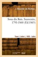 Sous dix Rois. Souvenirs, 1791-1860. Tome I. Lettre I, 1805 - Lettre CXXIX, 1809