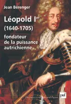Léopold Ier (1640-1705), fondateur de la puissance autrichienne, 1640-1705