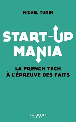 Start-up mania, La French Tech à l'épreuve des faits
