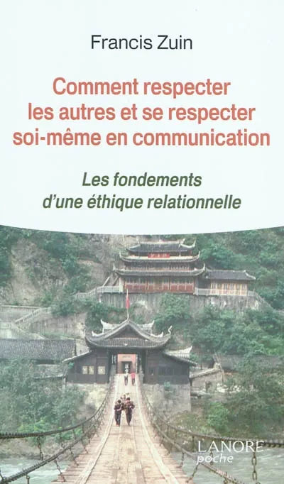 Livres Bien être Développement personnel Comment respecter les autres et se respecter soi-même en communication, Les fondements d'une éthique relationnelle Francis Zuin