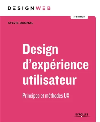 Design d'expérience utilisateur - 3e édition, Principes et méthodes UX