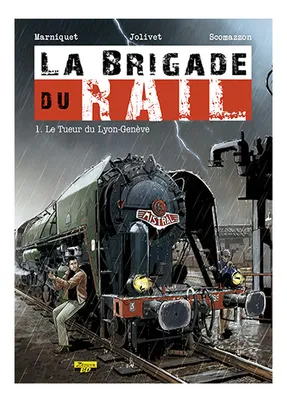 La Brigade du Rail - Tome 1 - Le tueur du Lyon-Genève