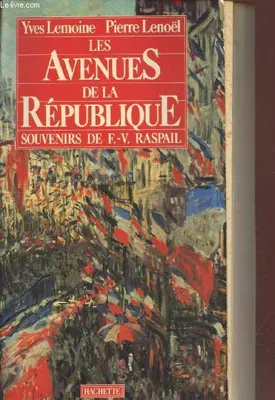 Les avenues de la république, souvenirs de F. V. Raspail sur sa vie et sur son siècle