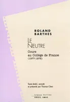 Les cours et les séminaires au Collège de France de Roland Barthes, Le Neutre, Cours et séminaires au Collège de France (1977-1978)