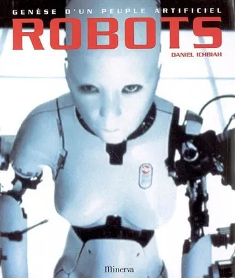 Robots, genèse d'un peuple artificiel