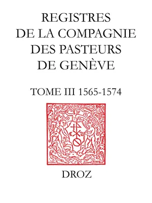 Registres de la Compagnie des pasteurs de Genève au temps de Calvin., Tome III, 1565-1574