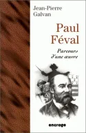 Paul Féval. Parcours d'une œuvre, parcours d'une oeuvre