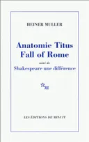 ANATOMIE TITUS FALL OF ROME, suivi de Shakespeare une différence