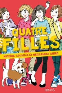 Livres Jeunesse de 6 à 12 ans Romans Quatre filles - Tome 6 - Mystère, solstice et meilleures amies Charlotte Grossetête