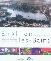 Enghien-les-Bains : regards croisés sur la ville : des origines à 2010, Enghien-les-Bains : la monographie de l'instituteur