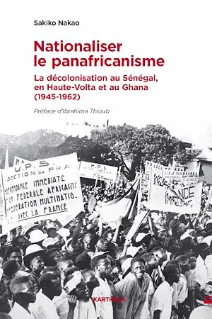 Nationaliser le panafricanisme, La décolonisation au Sénégal, en Haute-Volta et au Ghana (1945-1962) Sakiko Nakao