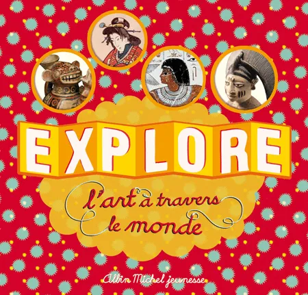 Livres Jeunesse de 6 à 12 ans Documentaires Arts EXPLORE L'ART A TRAVERS LE MONDE Caroline Desnoëttes