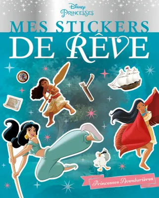 DISNEY PRINCESSES - Mes stickers de rêve - Les Princesses aventurières, Les Princesses aventurières