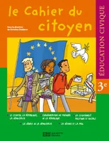 Le cahier du citoyen Education civique 3e - Cahier élève - Edition 2007