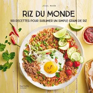 Riz du Monde, 100 recettes pour sublimer un simple grain de riz