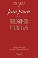 Œuvres de Jean Jaurès., 3, Oeuvres tome 3, Philosopher à trente ans