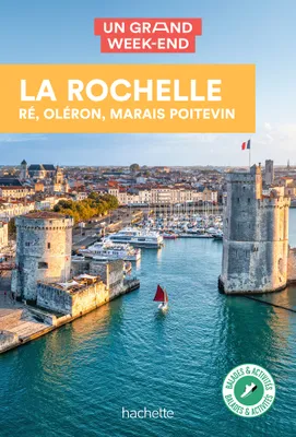 La Rochelle, Ré, Oléron Guide Un Grand Week-end, et alentours