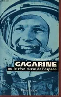 Gagarine ou le reve russe de l'espace